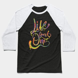 Life goes on multicolor.typography slogan design. Baseball T-Shirt